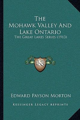 The Mohawk Valley And Lake Ontario: The Great L... 1165075741 Book Cover