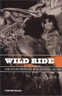 Wild Ride: How Outlaw Motorcycle Myth Conquered... 1575001454 Book Cover