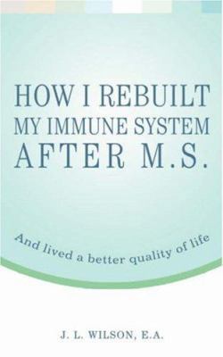 How I Rebuilt My Immune System After M.S.: And ... 0595444199 Book Cover