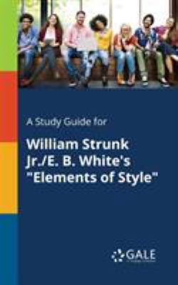 A Study Guide for William Strunk Jr./E. B. Whit... 1375379410 Book Cover