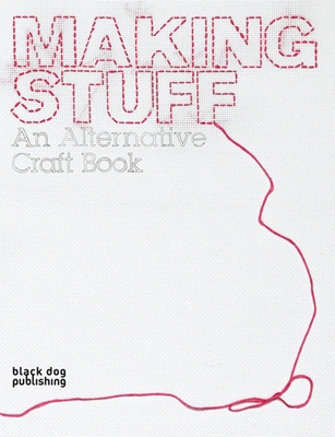 Making Stuff: An Alternative Craft Book 1904772617 Book Cover