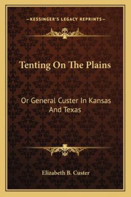 Tenting On The Plains: Or General Custer In Kan... 1163311545 Book Cover