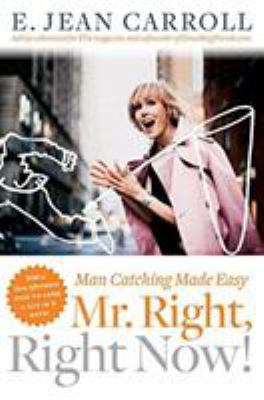 Mr. Right, Right Now!: Man Catching Made Easy 0060530294 Book Cover