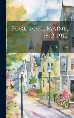 Foxcroft, Maine, 1812-1912 1019878339 Book Cover