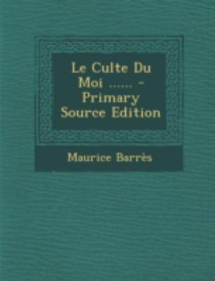 Le Culte Du Moi ...... - Primary Source Edition [French] 1294757903 Book Cover