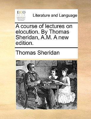 A Course of Lectures on Elocution. by Thomas Sh... 1140793977 Book Cover