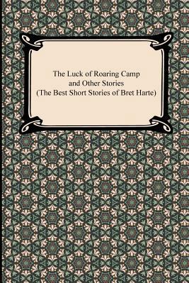 The Luck of Roaring Camp and Other Stories (the... 1420944320 Book Cover
