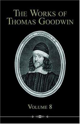 The Works of Thomas Goodwin, Volume 8 189277786X Book Cover