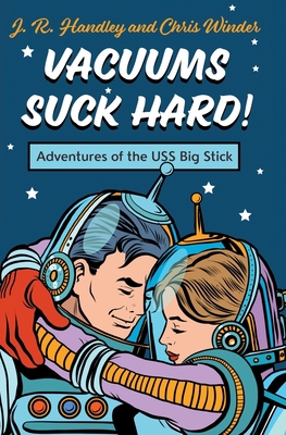 Vacuums Suck Hard! Adventures of the USS Big Stick B0CLFF3C3K Book Cover