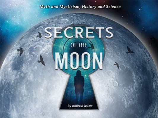 Paperback Secrets of the Moon : Myth and Mysticism, History and Science Book