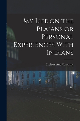 My Life on the Plaians or Personal Experiences ... 1015848729 Book Cover