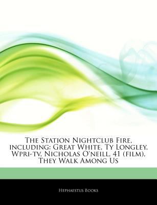 Paperback Articles on the Station Nightclub Fire, Including : Great White, Ty Longley, Wpri-Tv, Nicholas o'neill, 41 (film), They Walk among Us Book