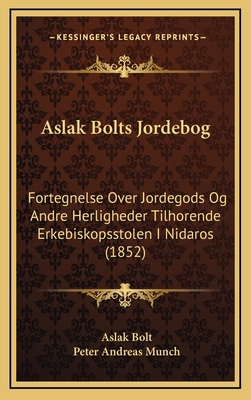 Aslak Bolts Jordebog: Fortegnelse Over Jordegod... [Norwegian] 1168183332 Book Cover