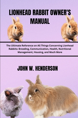 Lionhead Rabbit Owner's Manual: The Ultimate Re... B0D1CB1SBV Book Cover