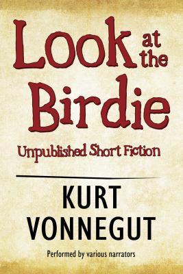 Look at the Birdie: Unpublished Short Fiction 1440762295 Book Cover
