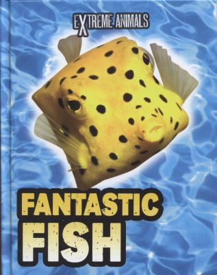 Fantastic Fish (Read Me!: Extreme Animals) 1406237787 Book Cover