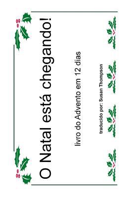 O Natal esta chegando!: Livro do Advento em 12 ... [Portuguese] 1976359287 Book Cover