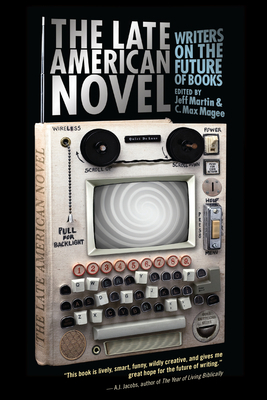 The Late American Novel: Writers on the Future ... 1593764049 Book Cover