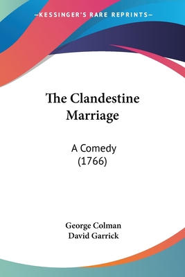 The Clandestine Marriage: A Comedy (1766) 0548579776 Book Cover