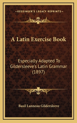 A Latin Exercise Book: Especially Adapted To Gi... 1164715291 Book Cover