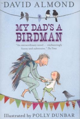 My Dad's a Birdman. David Almond 1406313246 Book Cover