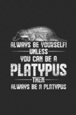 Paperback Always Be Yourself : Platypuses Notebook, Graph Paper (6 X 9 - 120 Pages) Animal Themed Notebook for Daily Journal, Diary, and Gift Book
