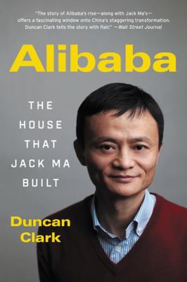 Alibaba: The House That Jack Ma Built 0062413414 Book Cover