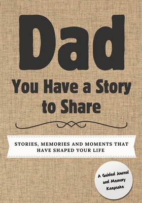 Dad, You Have a Story to Share: Stories, Memori... 1922664669 Book Cover