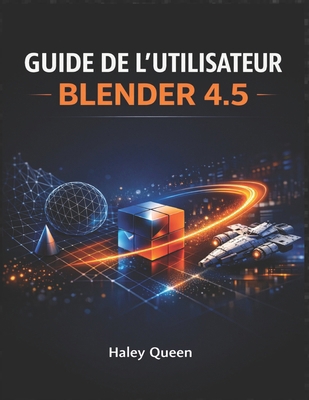 Guide de l'Utilisateur Blender 4.5: L'art et la... [French]            Book Cover