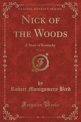 Nick of the Woods, Vol. 2 of 2: A Story of Kent... 133009297X Book Cover