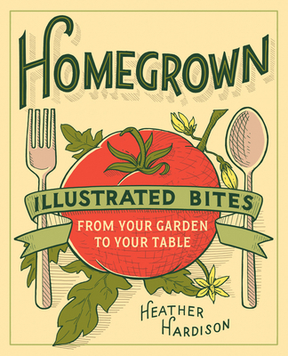 Homegrown: Illustrated Bites from Your Garden t... 1617691496 Book Cover