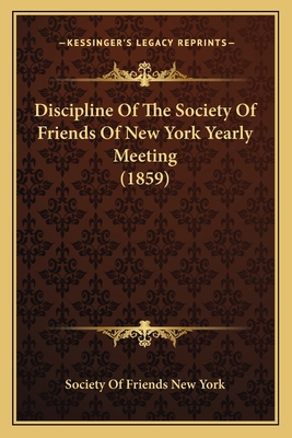 Discipline Of The Society Of Friends Of New Yor... 116695241X Book Cover
