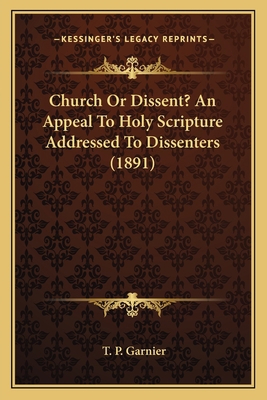 Church Or Dissent? An Appeal To Holy Scripture ... 1164012754 Book Cover