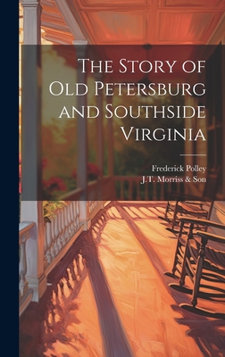 The Story of Old Petersburg and Southside Virginia 1019363312 Book Cover