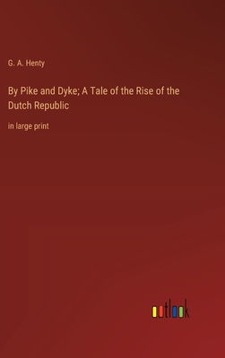 By Pike and Dyke; A Tale of the Rise of the Dut... 336836023X Book Cover