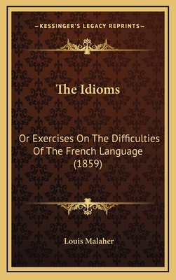 The Idioms: Or Exercises On The Difficulties Of... 1165724006 Book Cover