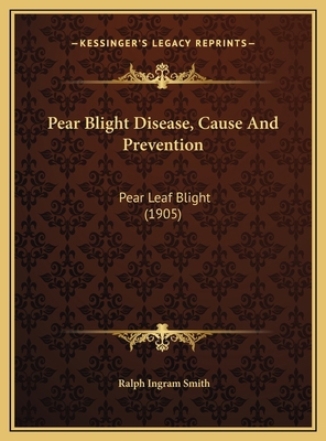 Pear Blight Disease, Cause And Prevention: Pear... 1169425550 Book Cover