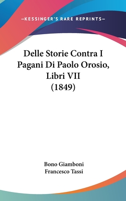 Delle Storie Contra I Pagani Di Paolo Orosio, L... [Italian] 1160696691 Book Cover