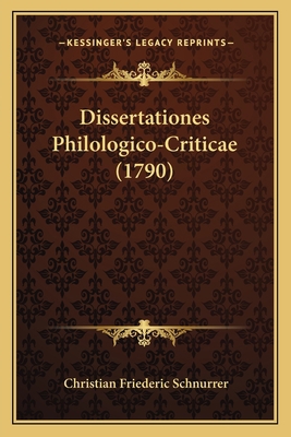 Dissertationes Philologico-Criticae (1790) [Latin] 1166066487 Book Cover