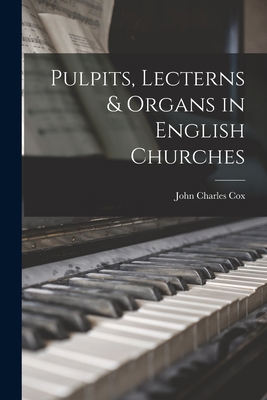 Pulpits, Lecterns & Organs in English Churches 1017424942 Book Cover