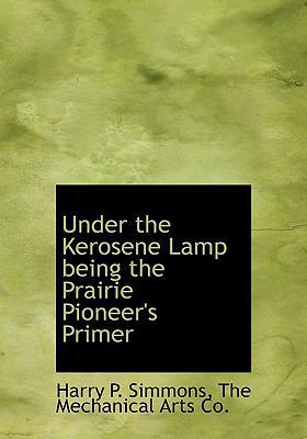 Under the Kerosene Lamp Being the Prairie Pione... 1140484141 Book Cover