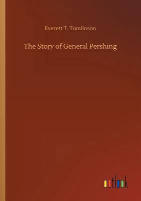 The Story of General Pershing 3732633039 Book Cover