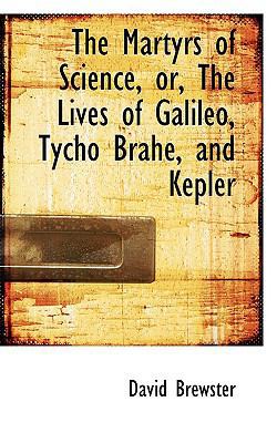 The Martyrs of Science, Or, the Lives of Galile... 1103758039 Book Cover