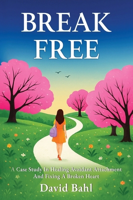Break Free: A Case Study In Avoidant Attachment... 8409777835 Book Cover