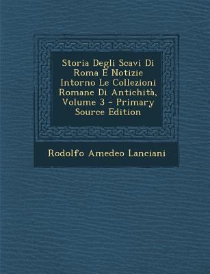 Storia Degli Scavi Di Roma E Notizie Intorno Le... [Italian] 1294650769 Book Cover