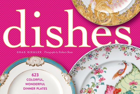 Dishes: 623 Colorful, Wonderful Dinner Plates 1579655491 Book Cover