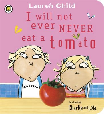 I Will Not Ever Never Eat a Tomato. Lauren Child 1408323621 Book Cover