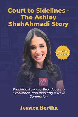 Court to Sidelines - The Ashley ShahAhmadi Stor... B0DR354XM1 Book Cover