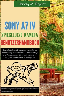 Sony A7 IV Spiegellose Kamera Benutzerhandbuch:... [German] B0FNMJHPK4 Book Cover
