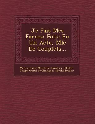 Je Fais Mes Farces: Folie En Un Acte, M&#65533;... [French] 1249485940 Book Cover